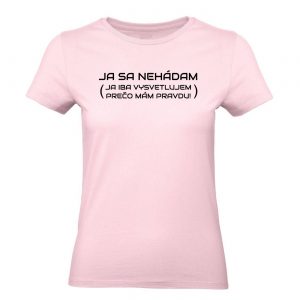 Ženské tričko - Ja sa nehádam (Ja iba vysvetľujem prečo mám pravdu!)