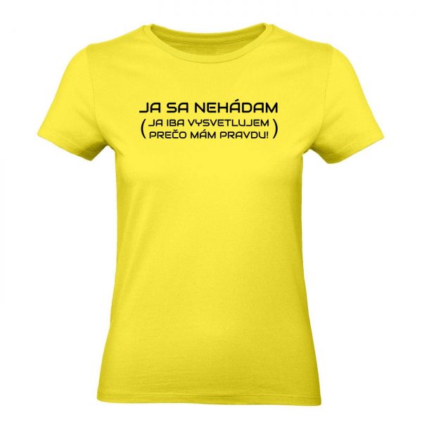 Ženské tričko - Ja sa nehádam (Ja iba vysvetľujem prečo mám pravdu!)