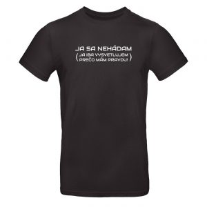 Mužské tričko - Ja sa nehádam (Ja iba vysvetľujem prečo mám pravdu!)