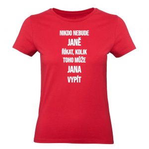 Ženské tričko - Nikdo nebude *JMÉNO* říkat, kolik toho může *JMÉNO* vypít