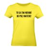 Ženské tričko - To sa tak nerobí do psej matere!