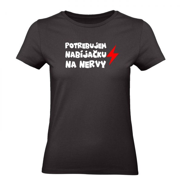 Ženské tričko - Potrebujem nabíjačku na nervy