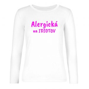 Ženské tričko s dlhým rukávom - Alergická na idiotov