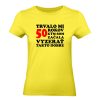 Ženské tričko - Trvalo mi 50 rokov kým som začala vyzerať takto dobre