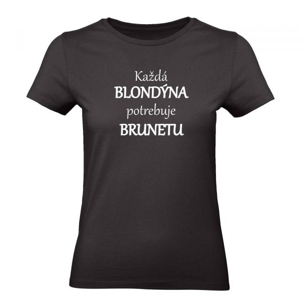 Ženské tričko - Každá blondýna potrebuje svoju brunetu
