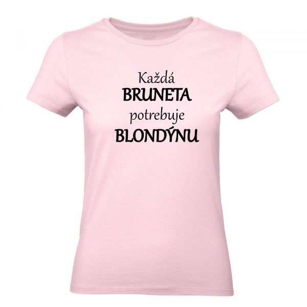Ženské tričko - Každá bruneta potrebuje svoju blondýnu