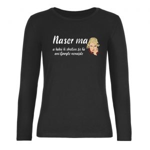 Ženské tričko s dlhým rukávom - Naser ma a takú ti strelím, že ťa ani Google nenájde