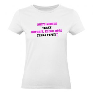 Ženské tričko - Nikto nebude *meno* hovoriť, koľko môže *meno* vypiť 2