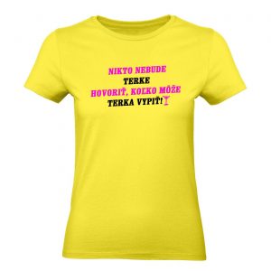 Ženské tričko - Nikto nebude *meno* hovoriť, koľko môže *meno* vypiť 2