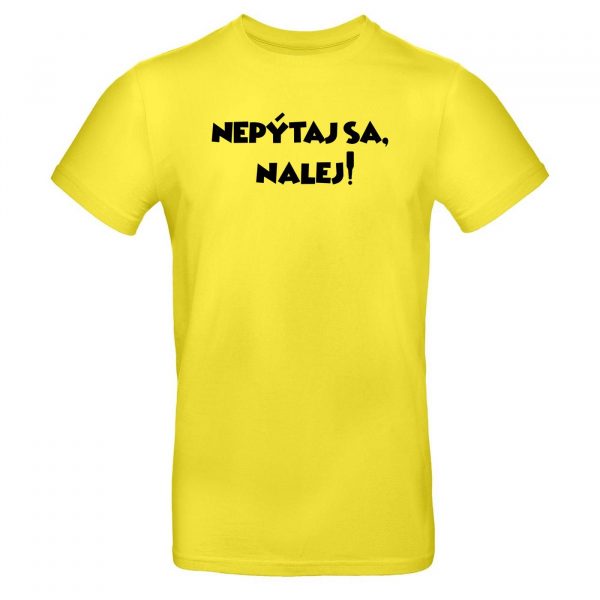 Mužské tričko - Nepýtaj sa, nalej!